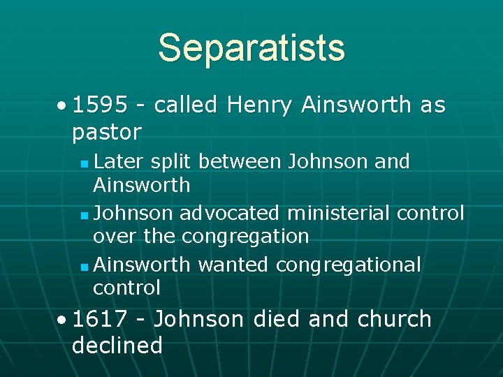 Separatists • 1595 - called Henry Ainsworth as pastor Later split between Johnson and