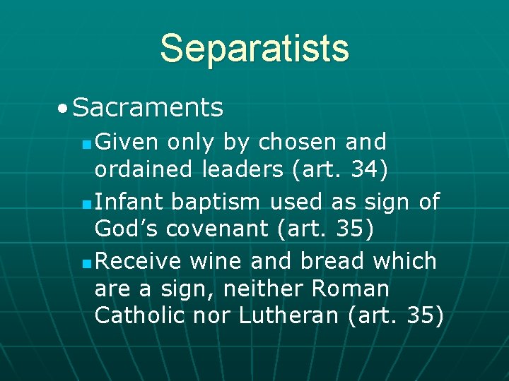Separatists • Sacraments Given only by chosen and ordained leaders (art. 34) n Infant
