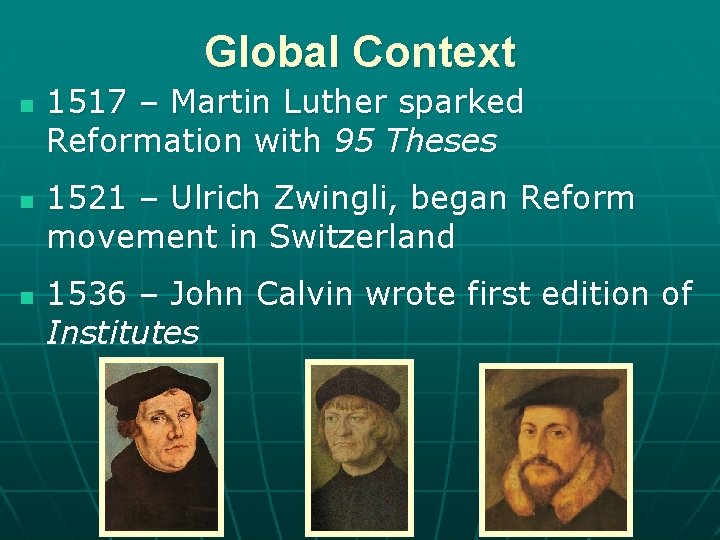 Global Context n n n 1517 – Martin Luther sparked Reformation with 95 Theses