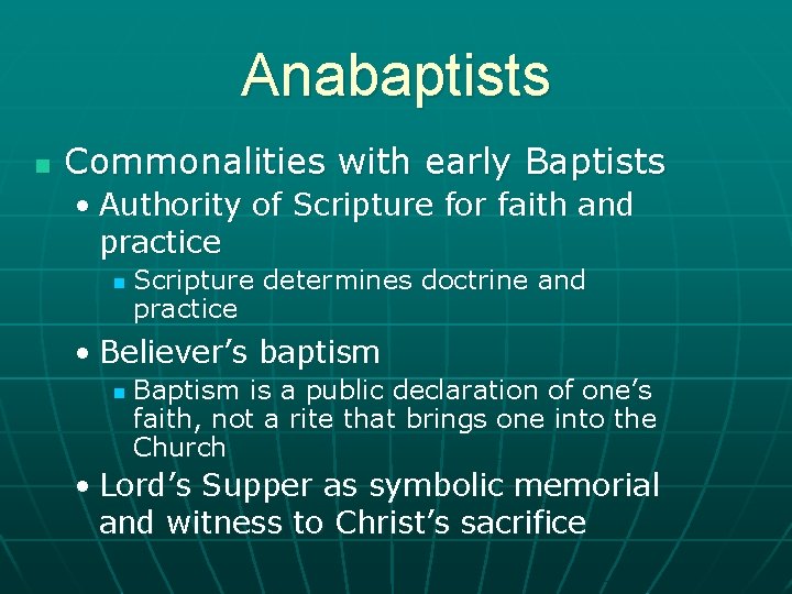 Anabaptists n Commonalities with early Baptists • Authority of Scripture for faith and practice