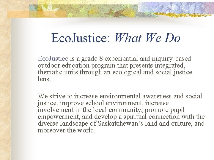 Eco. Justice: What We Do Eco. Justice is a grade 8 experiential and inquiry-based
