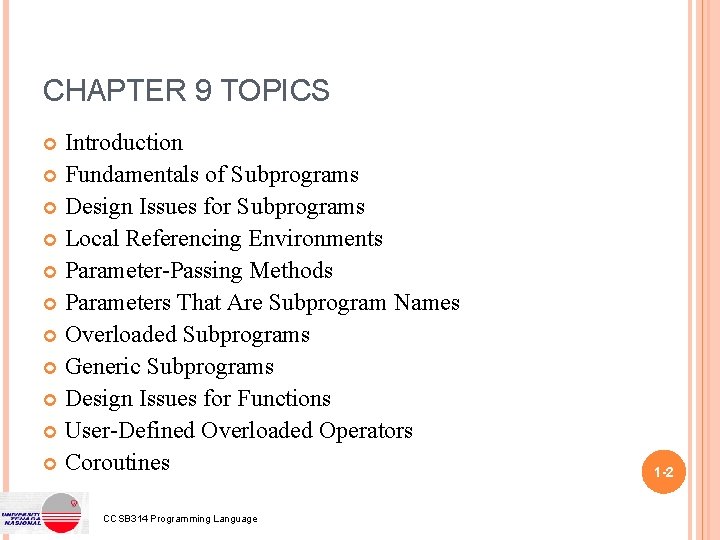 CHAPTER 9 TOPICS Introduction Fundamentals of Subprograms Design Issues for Subprograms Local Referencing Environments CHAPTER 9 TOPICS Introduction Fundamentals of Subprograms Design Issues for Subprograms Local Referencing Environments