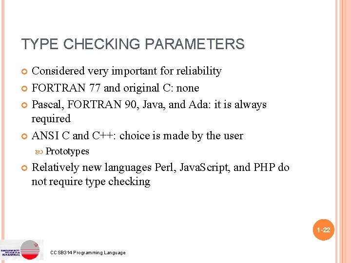 TYPE CHECKING PARAMETERS Considered very important for reliability FORTRAN 77 and original C: none TYPE CHECKING PARAMETERS Considered very important for reliability FORTRAN 77 and original C: none