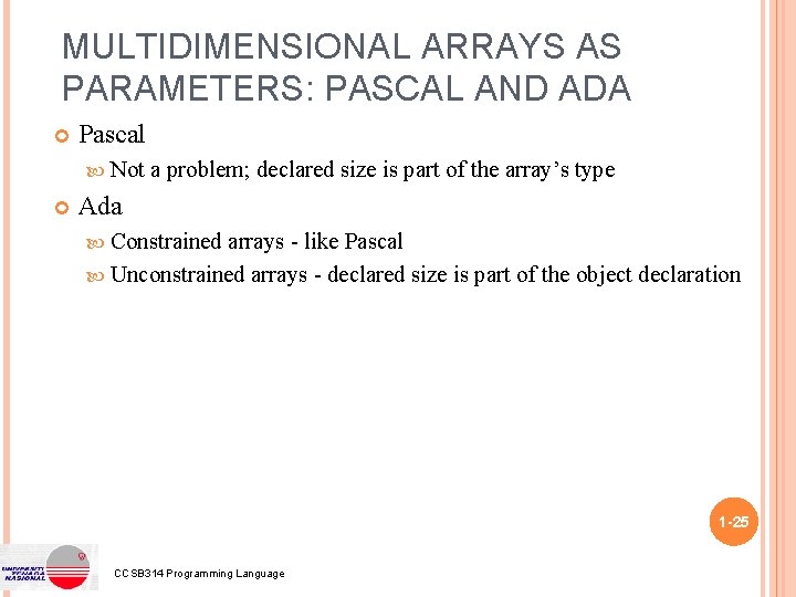 MULTIDIMENSIONAL ARRAYS AS PARAMETERS: PASCAL AND ADA Pascal Not a problem; declared size is MULTIDIMENSIONAL ARRAYS AS PARAMETERS: PASCAL AND ADA Pascal Not a problem; declared size is