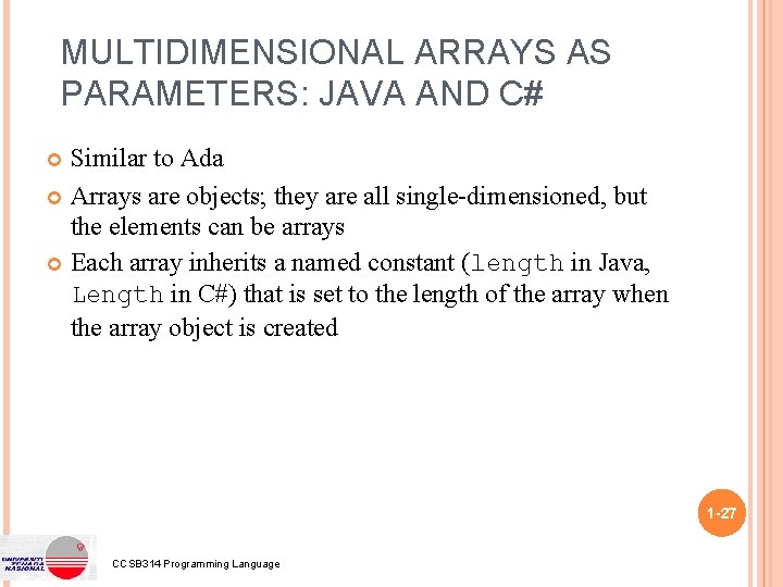 MULTIDIMENSIONAL ARRAYS AS PARAMETERS: JAVA AND C# Similar to Ada Arrays are objects; they MULTIDIMENSIONAL ARRAYS AS PARAMETERS: JAVA AND C# Similar to Ada Arrays are objects; they