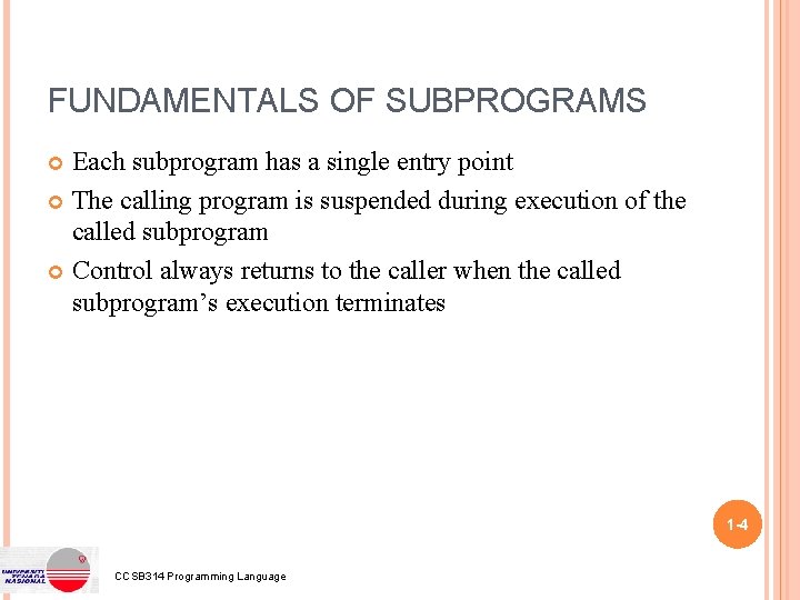 FUNDAMENTALS OF SUBPROGRAMS Each subprogram has a single entry point The calling program is FUNDAMENTALS OF SUBPROGRAMS Each subprogram has a single entry point The calling program is