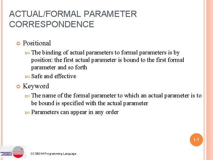 ACTUAL/FORMAL PARAMETER CORRESPONDENCE Positional The binding of actual parameters to formal parameters is by ACTUAL/FORMAL PARAMETER CORRESPONDENCE Positional The binding of actual parameters to formal parameters is by