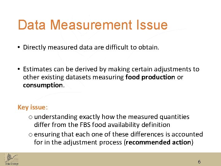 Data Measurement Issue • Directly measured data are difficult to obtain. • Estimates can