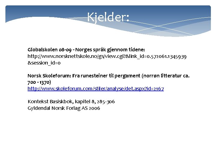 Kjelder: Globalskolen 08 -09 - Norges språk gjennom tidene: http: //www. norsknettskole. no/gs/view. cgi?