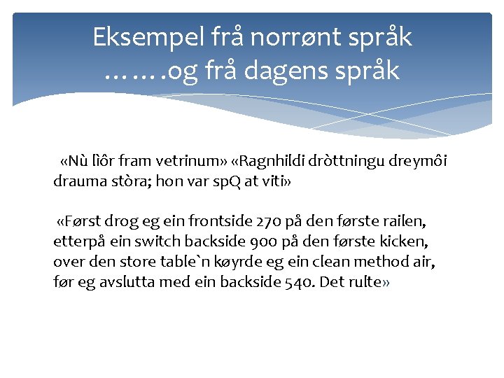 Eksempel frå norrønt språk ……. og frå dagens språk «Nù lìôr fram vetrinum» «Ragnhildi