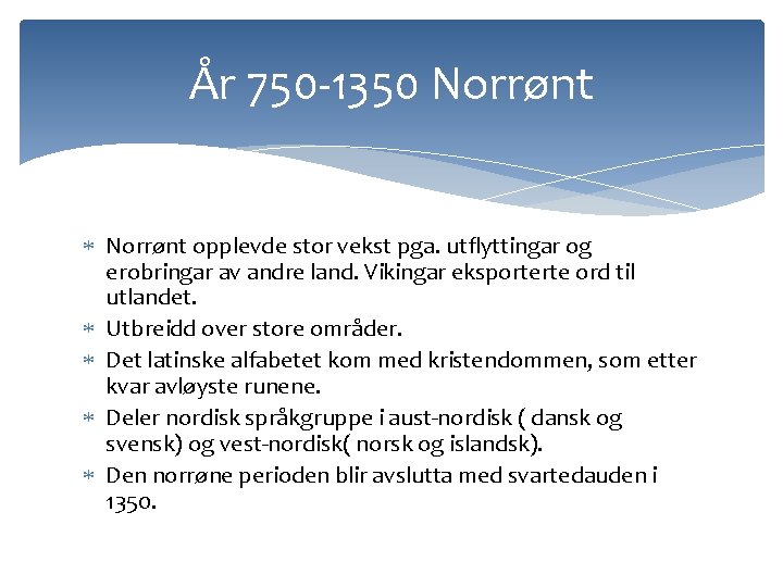 År 750 -1350 Norrønt opplevde stor vekst pga. utflyttingar og erobringar av andre land.