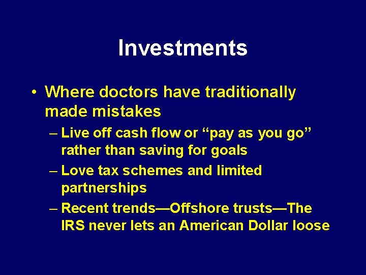 Investments • Where doctors have traditionally made mistakes – Live off cash flow or