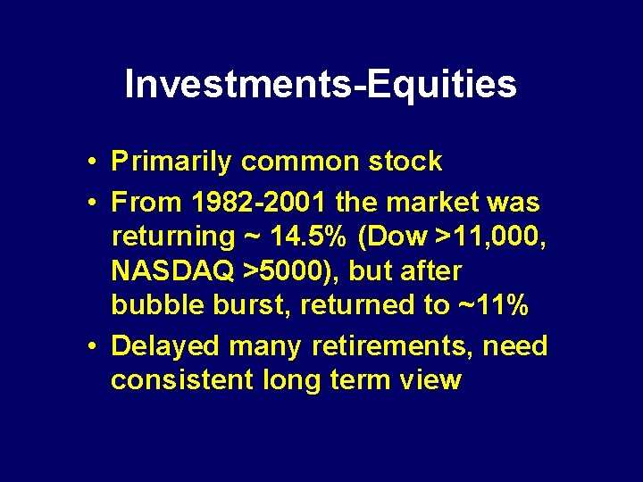 Investments-Equities • Primarily common stock • From 1982 -2001 the market was returning ~