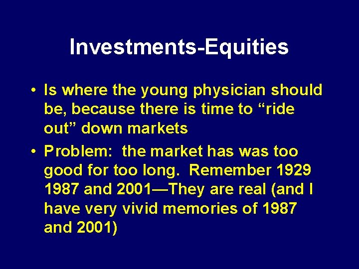 Investments-Equities • Is where the young physician should be, because there is time to