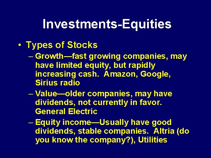 Investments-Equities • Types of Stocks – Growth—fast growing companies, may have limited equity, but