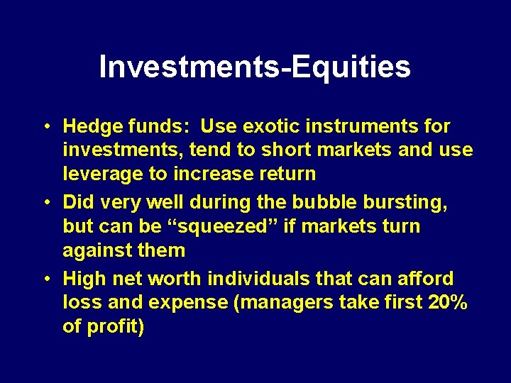 Investments-Equities • Hedge funds: Use exotic instruments for investments, tend to short markets and