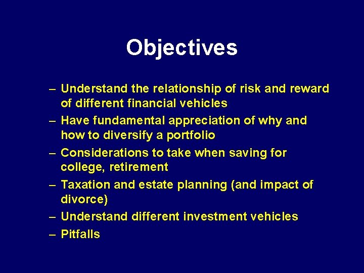 Objectives – Understand the relationship of risk and reward of different financial vehicles –