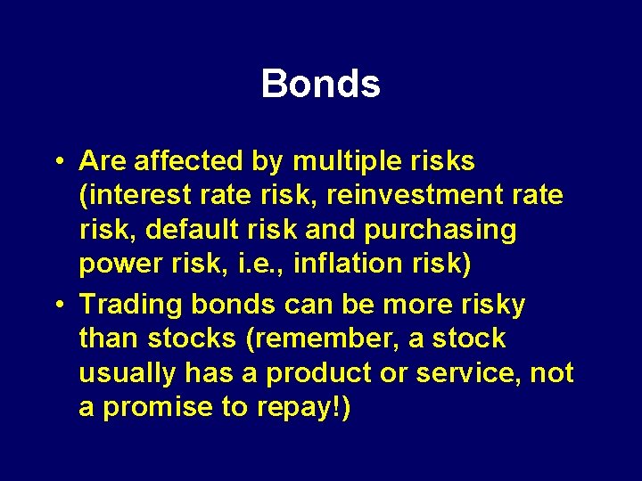 Bonds • Are affected by multiple risks (interest rate risk, reinvestment rate risk, default