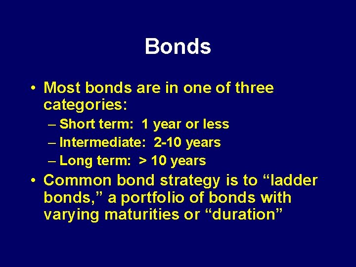 Bonds • Most bonds are in one of three categories: – Short term: 1