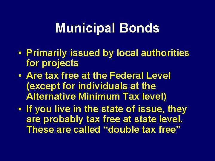 Municipal Bonds • Primarily issued by local authorities for projects • Are tax free