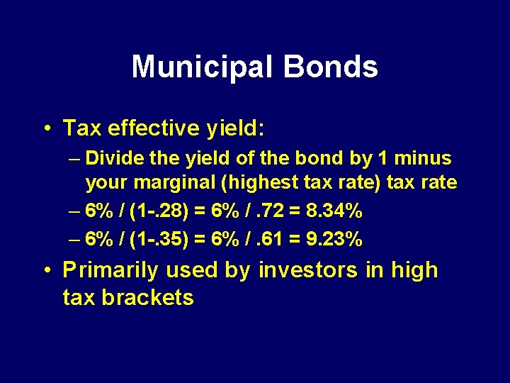 Municipal Bonds • Tax effective yield: – Divide the yield of the bond by