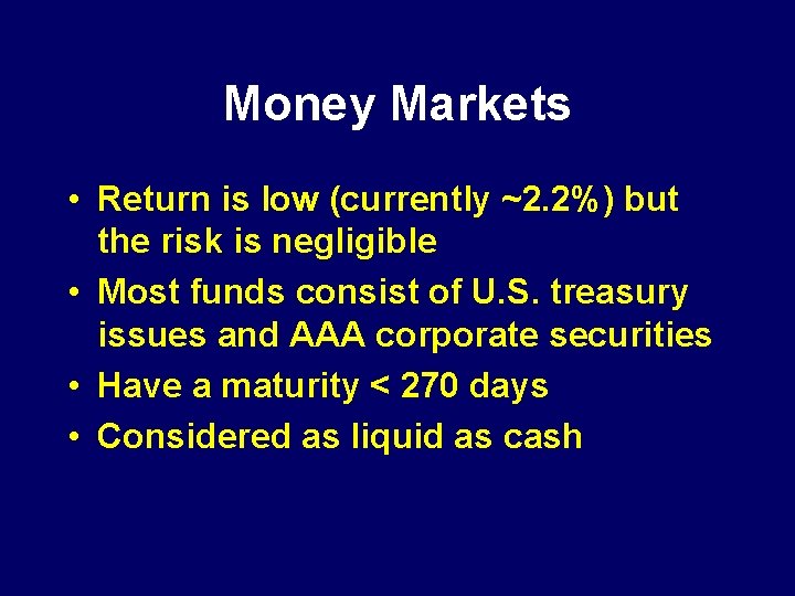 Money Markets • Return is low (currently ~2. 2%) but the risk is negligible