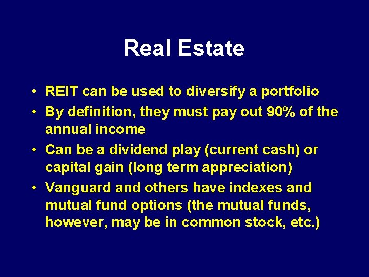 Real Estate • REIT can be used to diversify a portfolio • By definition,