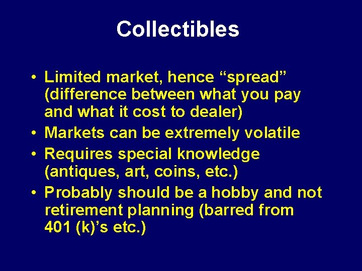 Collectibles • Limited market, hence “spread” (difference between what you pay and what it