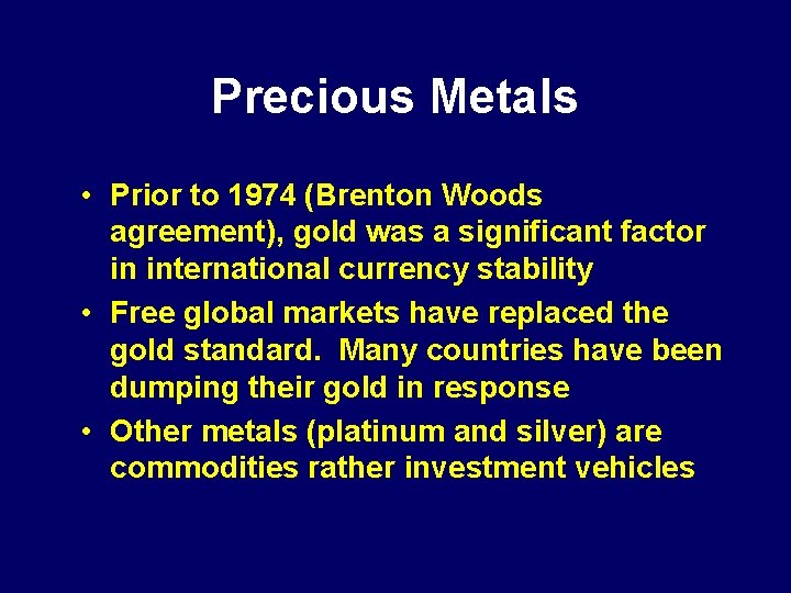 Precious Metals • Prior to 1974 (Brenton Woods agreement), gold was a significant factor