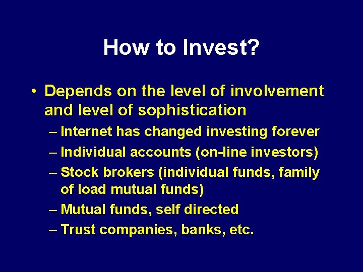 How to Invest? • Depends on the level of involvement and level of sophistication