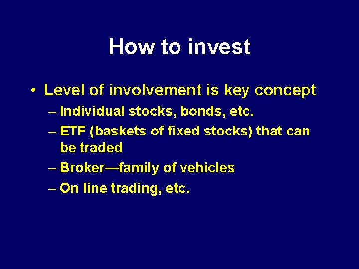 How to invest • Level of involvement is key concept – Individual stocks, bonds,