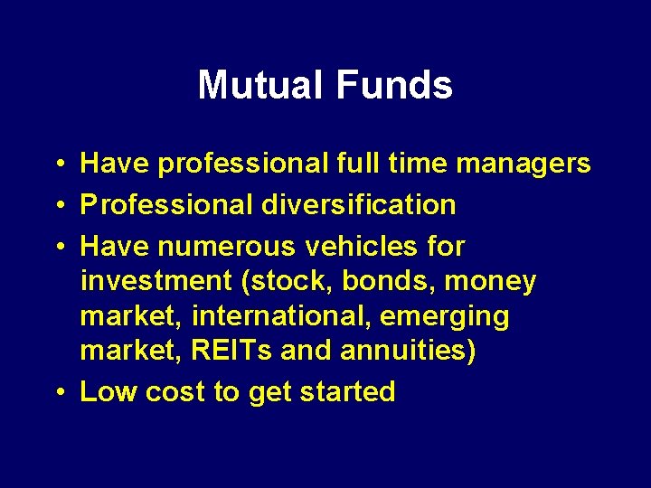 Mutual Funds • Have professional full time managers • Professional diversification • Have numerous