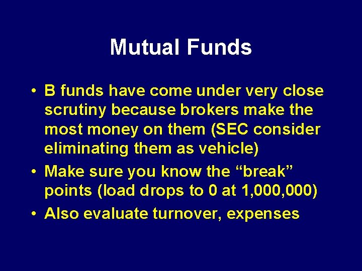 Mutual Funds • B funds have come under very close scrutiny because brokers make