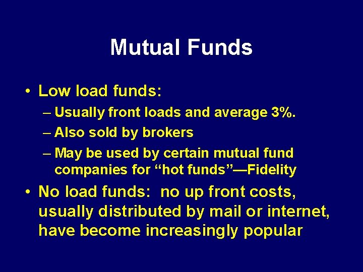 Mutual Funds • Low load funds: – Usually front loads and average 3%. –