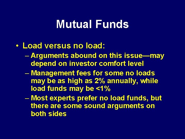 Mutual Funds • Load versus no load: – Arguments abound on this issue—may depend