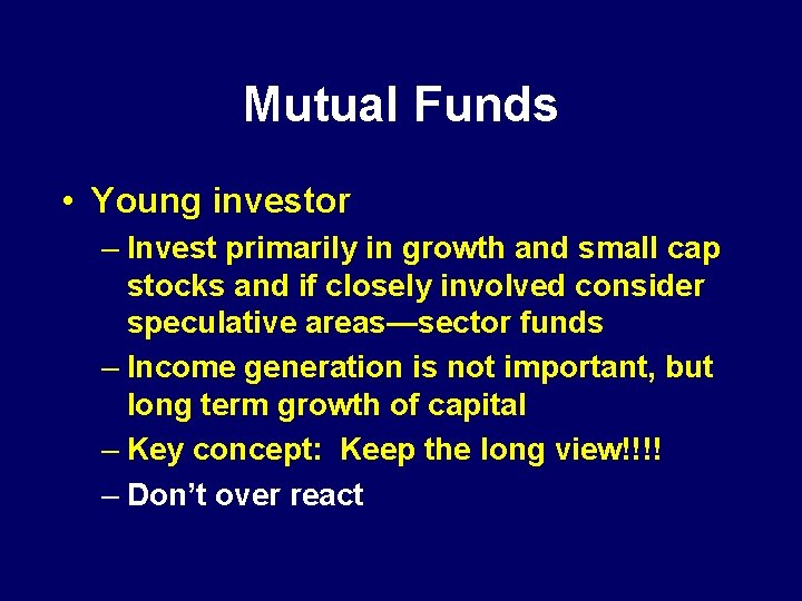 Mutual Funds • Young investor – Invest primarily in growth and small cap stocks