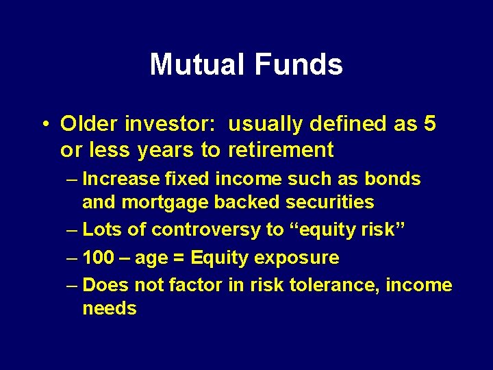 Mutual Funds • Older investor: usually defined as 5 or less years to retirement