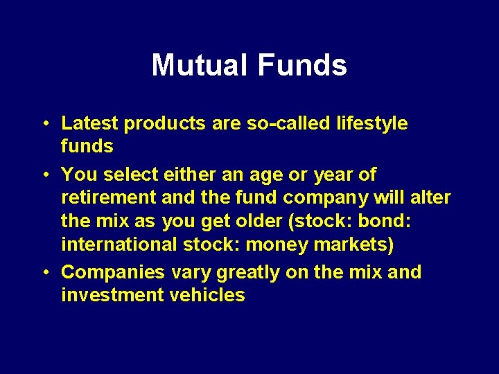 Mutual Funds • Latest products are so-called lifestyle funds • You select either an