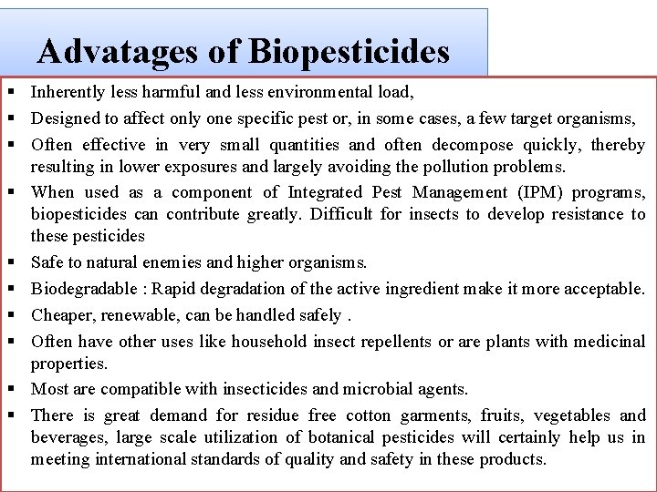 Advatages of Biopesticides § Inherently less harmful and less environmental load, § Designed to