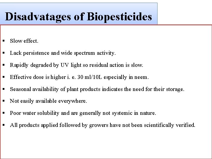 Disadvatages of Biopesticides § Slow effect. § Lack persistence and wide spectrum activity. §