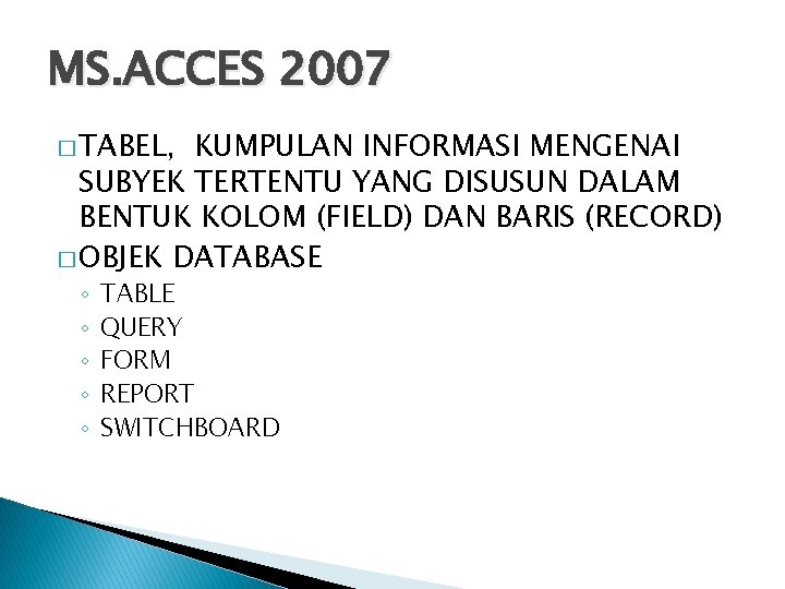 MS. ACCES 2007 � TABEL, KUMPULAN INFORMASI MENGENAI SUBYEK TERTENTU YANG DISUSUN DALAM BENTUK