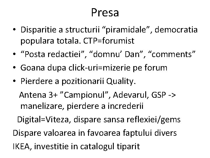 Presa • Disparitie a structurii “piramidale”, democratia populara totala. CTP=forumist • “Posta redactiei”, “domnu’