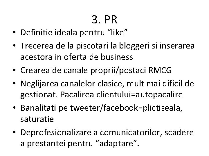 3. PR • Definitie ideala pentru “like” • Trecerea de la piscotari la bloggeri