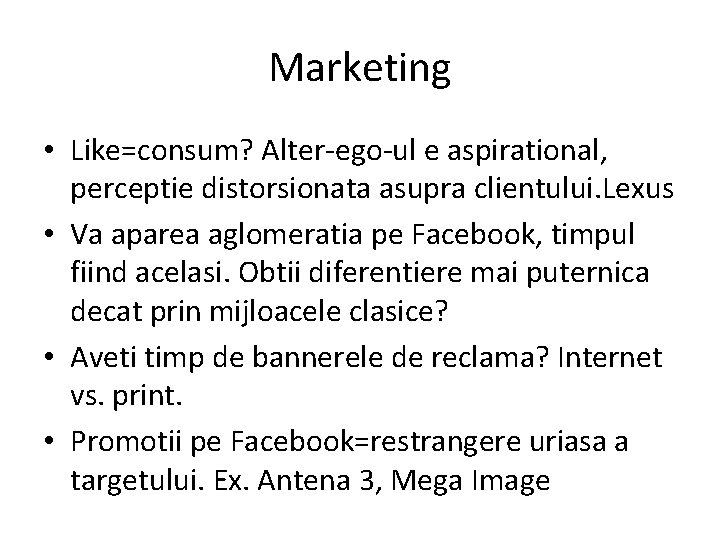 Marketing • Like=consum? Alter-ego-ul e aspirational, perceptie distorsionata asupra clientului. Lexus • Va aparea