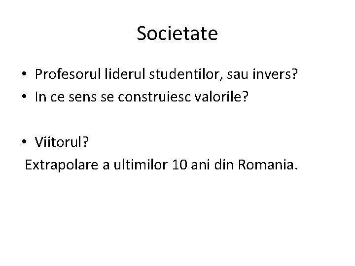 Societate • Profesorul liderul studentilor, sau invers? • In ce sens se construiesc valorile?