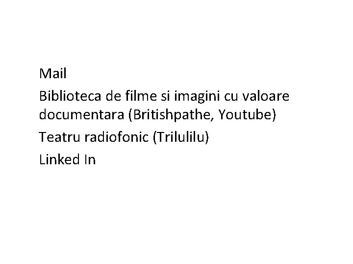 Mail Biblioteca de filme si imagini cu valoare documentara (Britishpathe, Youtube) Teatru radiofonic (Trilulilu)
