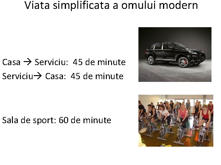 Viata simplificata a omului modern Casa Serviciu: 45 de minute Serviciu Casa: 45 de