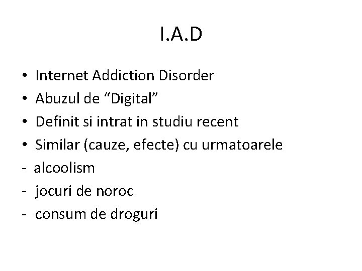 I. A. D • • - Internet Addiction Disorder Abuzul de “Digital” Definit si