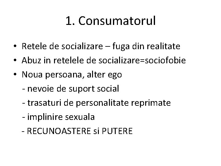 1. Consumatorul • Retele de socializare – fuga din realitate • Abuz in retelele