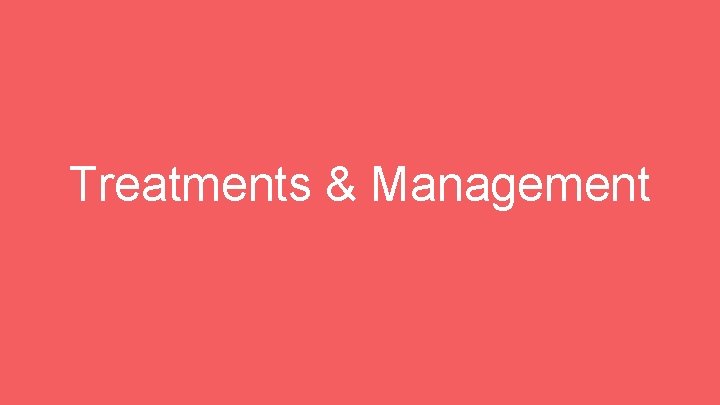 Treatments & Management 